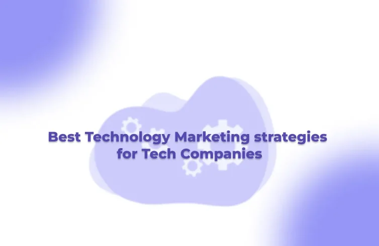 Best Technology Marketing strategies for Tech Companies